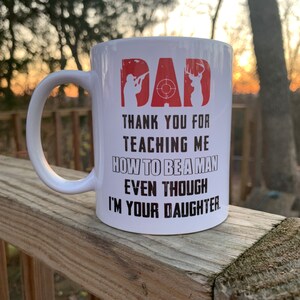 Fathers Day Coffee Cup Thanks For Teaching Me How to Be a Man Even Though I’m Your Daughter
