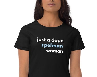 Just a Dope Spelman Woman Women's Fit Tee