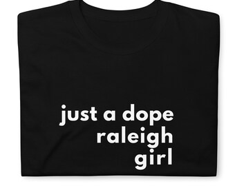 Dope Raleigh Girl Tshirt | North Carolina Tee | Shirt for Carolina Girl | Gift for NC Woman