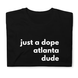 Just a Dope Atlanta Dude Tee | Gift for Him | Atlanta Shirt | Hotlanta Tee