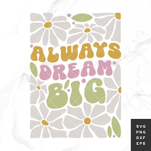 Rêvez toujours grand SVG | Citation inspirante SVG coupe fichiers pour Cricut | Marché aux fleurs SVG | Citation positive Svg | Téléchargement numérique