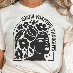 Wachsen Sie positive Gedanken SVG PNG, inspirierende SVG-Dateien für Cricut, Blumen svg, Boho svg, positive svg, trendy SVG, Tshirt svg