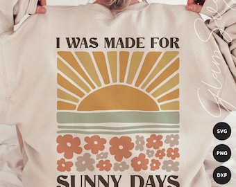 I was Made for Sunny Days SVG | Summer SVG Cut Files for Cricut | Flower Market SVG | Sunset Svg | Digital Download