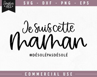 Je suis cette maman #désolépasdésolé SVG, French SVG, I'm that mom #sorrynotsorry, Mom SVG cut files, Svg for shirt, Svg en Français, Saying
