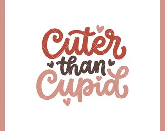 Cuter Than Cupid SVG | Valentine Quote SVG Cut File for Cricut | Cute Love SVG | Valentine Shirt Design | Digital Download