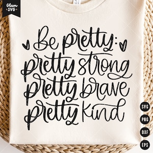 Wees mooi, sterk, moedig, soort SVG, inspirerende SVG, zelfliefde SVG, aanvaarding Svg, meisje shirt Svg, behoorlijk sterk, dapper, soort Svg, Png