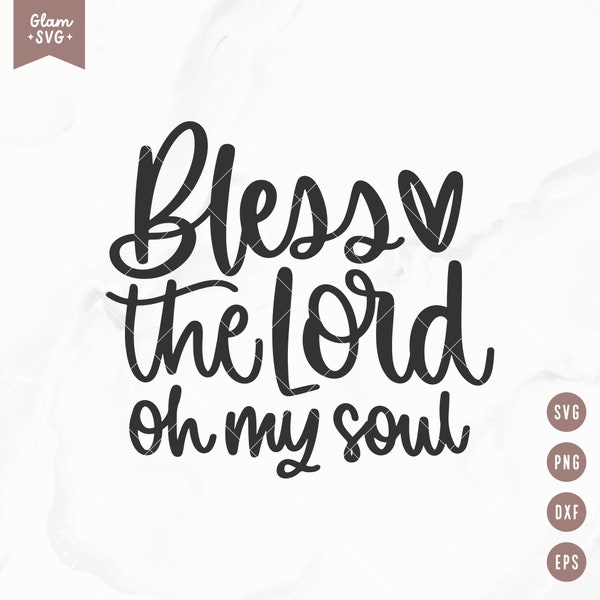 Bless the Lord oh my Soul SVG, Religious SVG, Bible verse Svg, God Svg, Scripture SVG Cut file, cut file for Cricut, Christian Svg, Png, Dxf