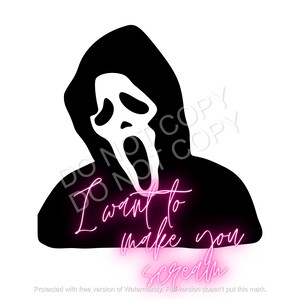 May include: A black and white graphic of the Ghostface mask from the Scream horror film franchise. The text "I want to make you scream" is written in pink neon-style lettering below the mask.