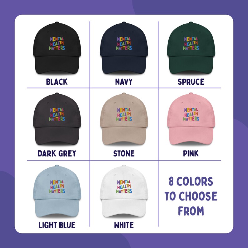 Grid to show color options of 8 dad hats with Mental Health Matters embroidered in colorful letters. The color options are black, navy, spruce, dark grey, stone, pink, light blue, and white.