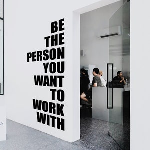 Big Office Decal Be The Person You Want to Work With Motivational Inspirational Wall Decal Sticker for Office od3