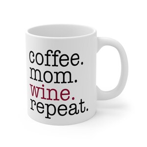 Coffee. MOM. WIne. Repeat.  Mug - The perfect mug for MOM ! -  11oz