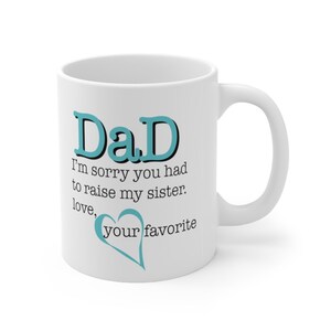 Dad - I'm sorry you had to raise my sister • Dad gift • Funny mug for Dad • Sibling rivalry • Best seller