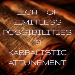 Light of Limitless Possibilities 151 Kabbalistic Attunement