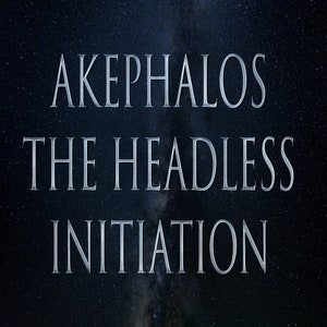 Akephalos The Headless 151 Initiation