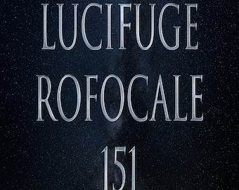 May include: A dark background with the words "LUCIFUGE ROFOCALE" in a silver, serif font. Below the words is the number "151" in the same font. The background has a speckled, starry appearance.