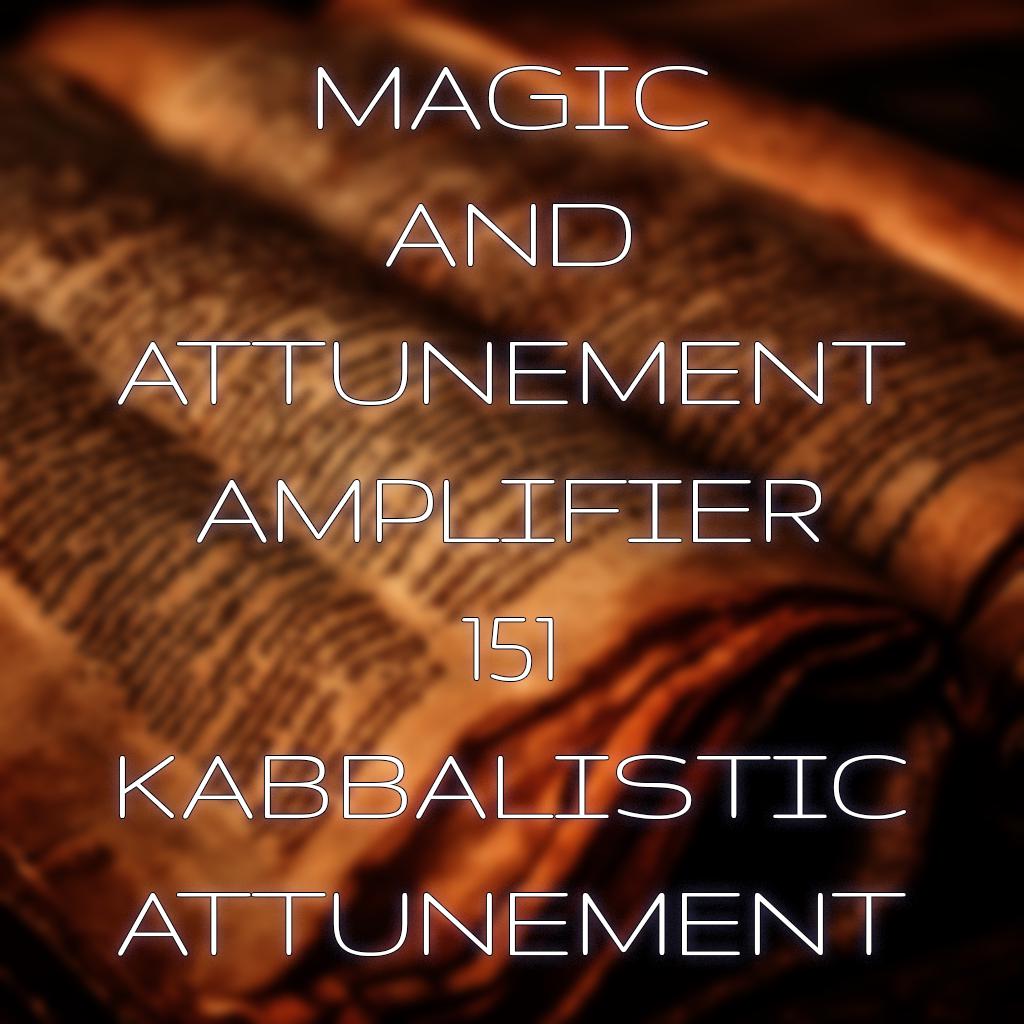 Magick and Attunement Amplifier 151 Kabbalistic Attunement