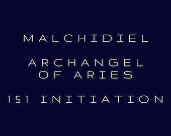 May include: White text on a dark blue background reads "MALCHIDIEL ARCHANGEL OF ARIES 151 INITIATION"