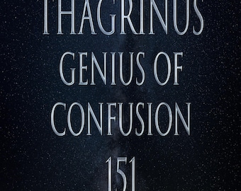 May include: A dark blue background with a white starry sky. The text "THAGRINUS GENIUS OF CONFUSION 151" is written in a silver font.