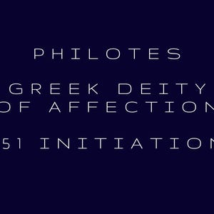 Op de afbeelding: Een marineblauwe achtergrond met witte tekst. De tekst luidt "PHILOTES GREEK DEITY OF AFFECTION 151 INITIATION". De tekst is gecentreerd en in een schreefloos lettertype.