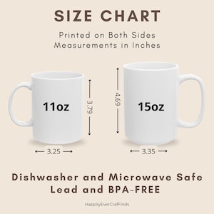 May include: A size chart showing two white ceramic mugs. The 11oz mug is 3.79 inches tall and 3.25 inches wide. The 15oz mug is 4.69 inches tall and 3.35 inches wide. The text reads "Printed on Both Sides" and "Dishwasher and Microwave Safe Lead and BPA-FREE."
