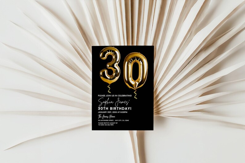 May include: Black and white birthday invitation with gold foil 30th birthday balloons. The invitation reads "Please join us in celebrating Sophia James' 30th Birthday!" with the date and time of the event.