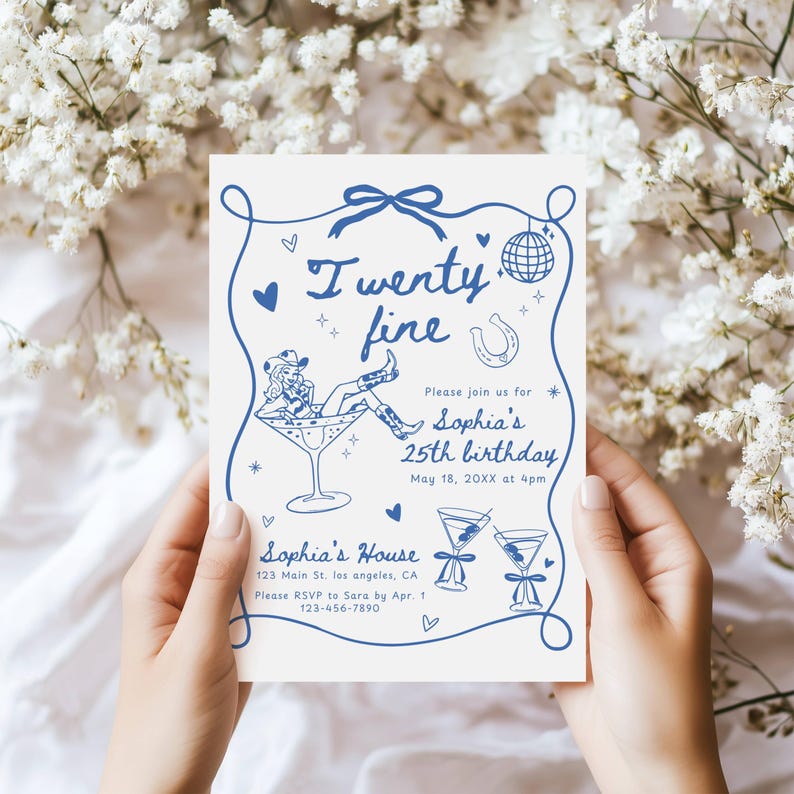 May include: A white invitation card with blue text and illustrations. The text reads "I wenty fine" and "Sophia's 25th birthday". The illustration is of a woman in a cowboy hat sitting in a martini glass. The invitation includes the date, time, and location of the party.