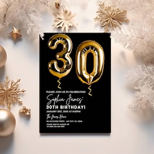 May include: Black and white birthday invitation with gold foil balloons shaped like the numbers 30. The invitation text reads "Please join us in celebrating Sophia James' 30th Birthday! January 31st, 20XX at 8:00PM The James Home 123 Anywhere Street, Any City, CA, 12345 Please RSVP by August 1st to Sara 123-456-7890"