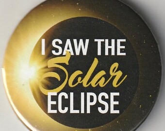 I Saw The Solar Eclipse - 2.25in Pinback Button, Magnet or Keychain