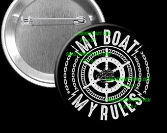 My Boat My Rules - 2.25in Pinback Button, Magnet or Keychain