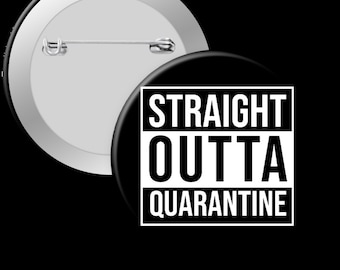 Straight Outta Quarantine - 2.25in Pinback Button, Magnet or Keychain