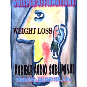 May include: A watercolor painting of a person's head with the words "Whisper Affirmations Weight Loss Audible Audio Subliminal Created by Dr. Alex Szwed CCH., D. Div.."  The painting is in shades of blue, yellow, and pink.