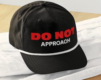Do Not Approach Hat: Funny Embroidered Rope Snapback