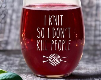 Knitting Gift, Knitter Wine Glass, Gift For Knitter, Knitting Cup, Gift For Her, I Knit So I Don't Kill People, Funny Cup, Stemless Glass