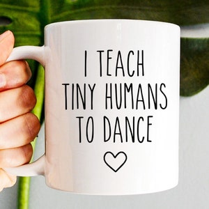 Dance Teacher Mug, I Teach Tiny Humans To Dance, Dance Instructor Gift, Dancer Gift, Ballet Teacher, Dance Coach, Dance Team Gifts