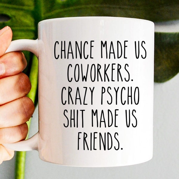 Chance Made Us Coworkers Crazy Psycho Shit Made Us Friends Mug, Funny Coffee Mug For Friends, Colleague Leaving, Coworker Leaving Gift