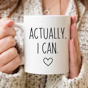 Feminist Mug, Actually I Can, Empowering Feminism Coffee Mug, Girl Power Gift, Women Empowerment, Rbg Mug, Motivational Mug, Girl Boss