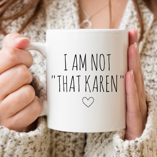 I Am Not That Karen Mug | Funny Karen Coffee Mugs | Don't Be A Karen Mug | Funny Quarantine Mugs | Funny Sarcastic Offensive Mugs