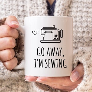 Sewing Mug, Sewing Gift, Sewing Gifts for Women, Gift For Her, Seamstress Gifts, Quilting Mug, Go Away I'm Sewing Coffee Mug