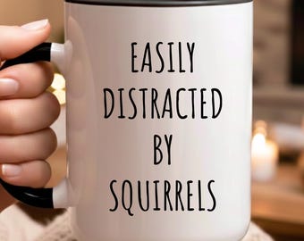 Easily Distracted by Squirrels Mug, Funny Animal Lover Coffee Cup, Squirrel Lover Gift, Nature Humor Mug, Woodland Animal Gift for Him Her
