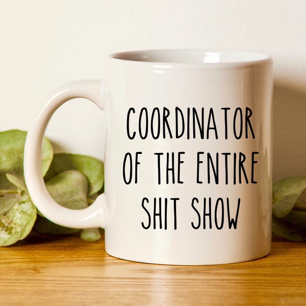 Sarcastic Mug, Funny Coffee Mug, Large Coffee Mug, Gift For Her Him, Mom Mug, Mother's Day Mug, Birthday Coordinator Of The Entire Shit Show