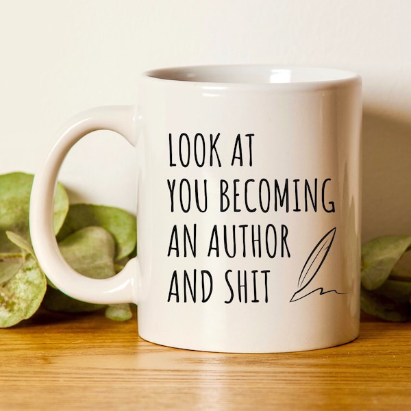 Funny Writer Mug, Author Mug, Gift For Author, Look At You Becoming An Author And Shit, Writer Mugs, New Writer, Writer Graduation Gag Gift
