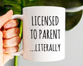 Adoption Gifts, Adoption Mug, Licensed to Parent Literally, Adoption Parents, Child Adoption Gifts, New Parent Gift, Mom Coffee Mug