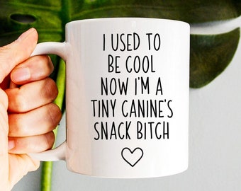 I Used To Be Cool Now I'm A Tiny Canine's Snack Bitch, Dog Mom Mug, Funny Gift For Mom, Funny New Mom Coffee Mug, Mothers Day Gift Dog Lover