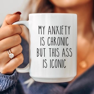 Sarcastic Mug, Funny Coffee Mug, Mugs With Sayings, My Anxiety is Chronic But This Ass is Iconic, Large Coffee Mug, Gift For Her Him