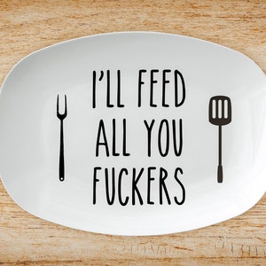 I'll Feed All You Fuckers Platter, Funny Serving Platter, Funny Gift For Her Him, Recipe Plate, Birthday Fathers Day Gift For Mom Dad