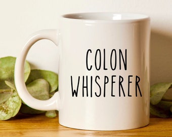 Colon Whisperer Mug, Colon Whisperer Cup, Gastroenterology Mug, Gastroenterologist Mug, Funny Coffee Mug
