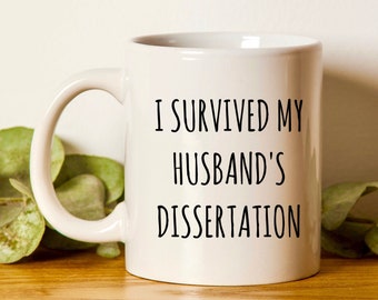 I Survived My Husband's Dissertation Mug, Dissertation Coffee Mug, Dissertation Gift, PHD Mug, Graduation Mug, Phd Graduation Gift Candidate