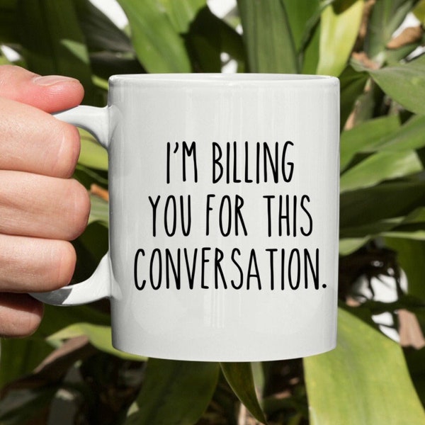 I’m Billing You For This Conversation Mug, Funny Lawyer Coffee Mug, Gift For Lawyer, Attorney, Student, Law School Funny Graduation Gift Cup