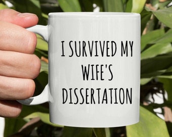 I Survived My Wife's Dissertation Mug, Dissertation Coffee Mug, Dissertation Gift, PHD Mug, Graduation Mug, Phd Graduation Gift Candidate