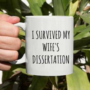 I Survived My Wife&#39;s Dissertation Mug, Dissertation Coffee Mug, Dissertation Gift, PHD Mug, Graduation Mug, Phd Graduation Gift Candidate